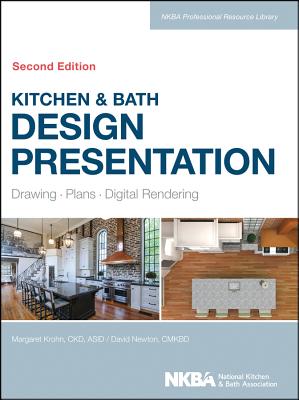Kitchen & Bath Design Presentation: Drawing, Plans, Digital Rendering - Krohn, Margaret, and Nkba (National Kitchen and Bath Association)