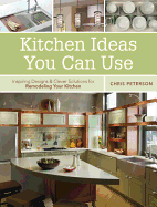 Kitchen Ideas You Can Use: Inspiring Designs & Clever Solutions for Remodeling Your Kitchen