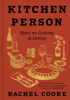 Kitchen Person: Notes on Cooking & Eating - Cooke, Rachel