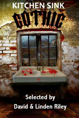 Kitchen Sink Gothic - Riley, David A (Editor), and Riley, Linden (Editor), and Bacon, Stephen