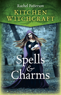 Kitchen Witchcraft: Spells & Charms - Patterson, Rachel