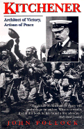 Kitchener: Architect of Victory, Artisan of Peace