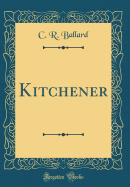 Kitchener (Classic Reprint)