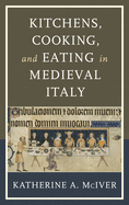 Kitchens, Cooking, and Eating in Medieval Italy