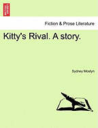 Kitty's Rival. a Story.Vol.III