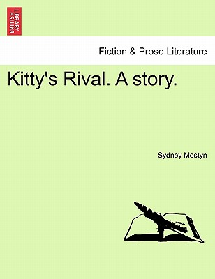 Kitty's Rival. a Story.Vol.III - Mostyn, Sydney