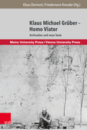 Klaus Michael Gruber - Homo Viator: Archivalien Und Neue Texte