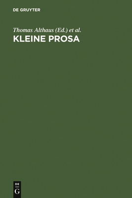 Kleine Prosa - Althaus, Thomas (Editor), and Bunzel, Wolfgang (Editor), and G�ttsche, Dirk (Editor)