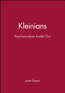 Kleinians: Psychoanalysis Inside Out