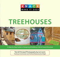 Knack Treehouses: A Step-by-Step Guide to Designing & Building A Safe & Sound Structure