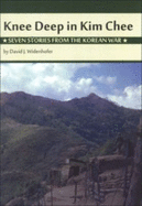 Knee Deep in Kim Chee: Seven Stories from the Korean War