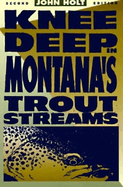 Knee Deep in Montana's Trout Streams