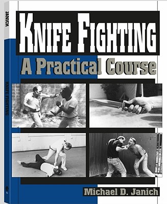 Knife Fighting: A Practical Course - Janich, Michael