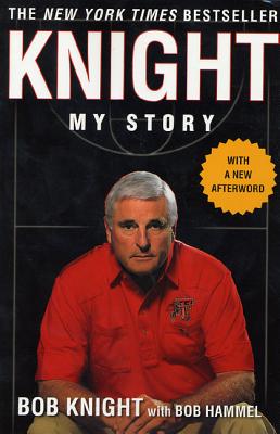 Knight: My Story - Knight, Bob, and Hammel, Bob