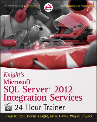 Knight's Microsoft SQL Server 2012 Integration Services 24-Hour Trainer - Knight, Brian, and Knight, Devin, and Davis, Mike