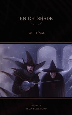 Knightshade - Feval, Paul, and Stableford, Brian (Adapted by)