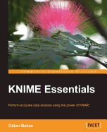 KNIME Essentials: Perform accurate data analysis using the power of KNIME