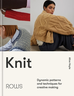 Knit: Dynamic Patterns and Techniques for Creative Making - Hoyle, Alice