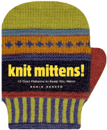 Knit Mittens!: 15 Cool Patterns to Keep You Warm