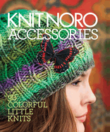 Knit Noro: Accessories: 30 Colorful Little Knits