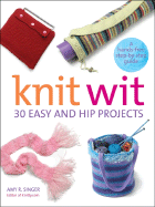 Knit Wit: 30 Easy and Hip Projects