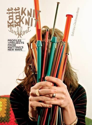 Knitknit: Profiles + Projects from Knitting's New Wave - Gschwandtner, Sabrina, and Shirobayashi, Kiriko (Photographer)