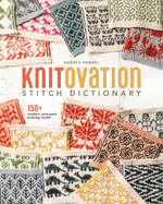 Knitovation Stitch Dictionary: 150+ Modern Colorwork Knitting Motifs