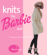 Knits for Barbie Doll: 75 Fabulous Fashions for Knitting