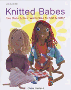 Knitted Babes: Five Dolls & Their Wardrobes to Knit & Stitch