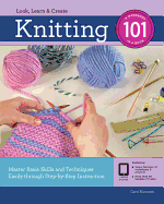 Knitting 101: Master Basic Skills and Techniques Easily Through Step-By-Step Instruction