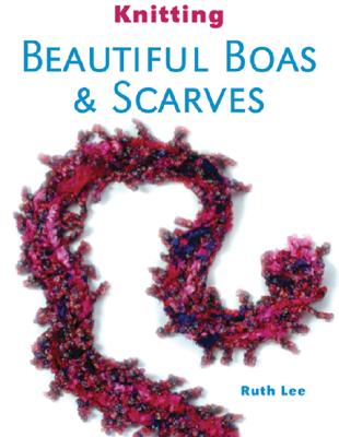 Knitting Beautiful Boas & Scarves - Lee, Ruth