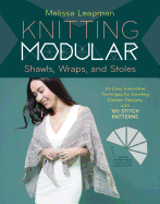 Knitting Modular Shawls, Wraps, and Stoles: 21 Mix-and-Match Triangle Designs Plus 200 Stitch Patterns
