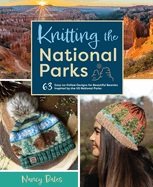 Knitting the National Parks: 63 Easy-To-Follow Designs for Beautiful Beanies Inspired by the Us National Parks (Knitting Books and Patterns; Knitting Beanies)