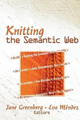 Knitting the Semantic Web - Greenberg, Jane (Editor), and M�ndez Rodriguez, Eva (Editor)