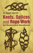 Knots, Splices and Rope-Work: An Illustrated Handbook