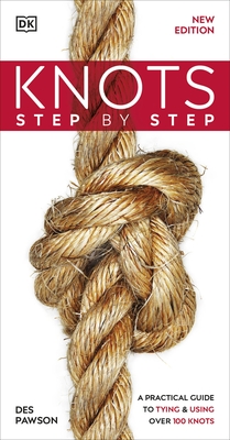 Knots Step by Step: A Practical Guide to Tying & Using Over 100 Knots - Pawson, Des