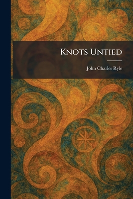 Knots Untied - Ryle, John Charles
