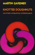 Knotted Doughnuts and Other Mathematical Entertainments