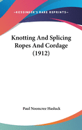 Knotting And Splicing Ropes And Cordage (1912)