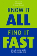 Know it All, Find it Fast: An A-Z Source Guide for the Enquiry Desk