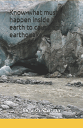 Know-what must happen inside the earth to cause an earthquake.