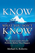 Know What You Don't Know: How Great Leaders Prevent Problems Before They Happen