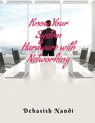 Know Your System Hardware With Networking - Nandi, Debasish