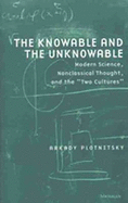 Knowable and the Unknowable: Modern Science, Nonclassical Thought, and the "Two Cultures"