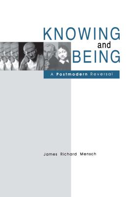 Knowing and Being: A Postmodern Reversal - Mensch, James R