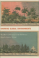 Knowing Global Environments: New Historical Perspectives on the Field Sciences