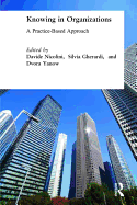 Knowing in Organizations: A Practice-Based Approach: A Practice-Based Approach