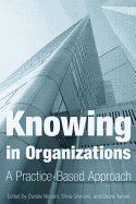 Knowing in Organizations: A Practice-Based Approach: A Practice-Based Approach