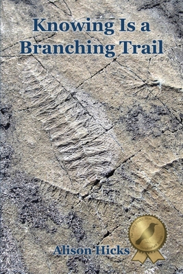 Knowing Is a Branching Trail - Hicks, Alison