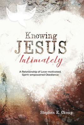Knowing Jesus Intimately - Canup, Stephen E